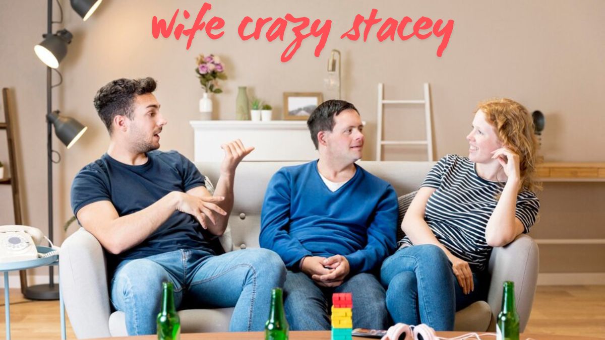 wife crazy stacey